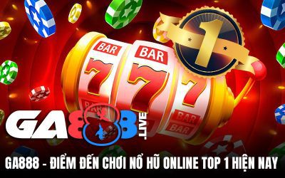 GA888 – Điểm Đến Chơi Nổ Hũ Online Top 1 Hiện Nay