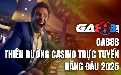 GA888 – Thiên Đường Casino Trực Tuyến Hàng Đầu 2025