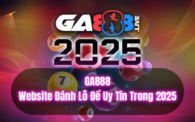 GA888 – Website Đánh Lô Đề Uy Tín Trong 2025