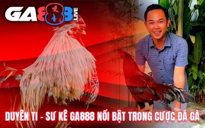 Duyên Ti – Sư Kê GA888 Nổi Bật Trong Cược Đá Gà