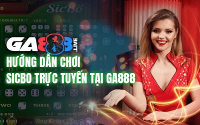 Hướng dẫn chơi sicbo trực tuyến tại GA888