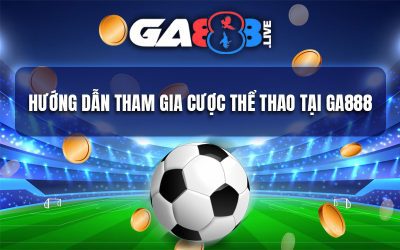 Hướng dẫn tham gia cược thể thao tại GA888
