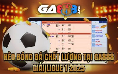 Kèo Bóng Đá Chất Lượng Tại GA888 – Giải Ligue 1 2025
