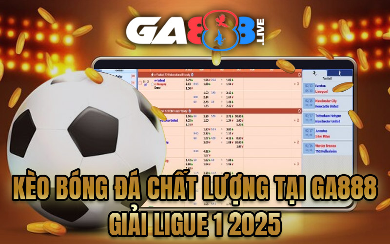 Kèo Bóng Đá Chất Lượng Tại GA888 - Giải Ligue 1 2025