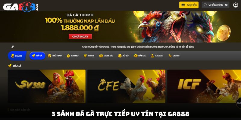3 sảnh đá gà trực tiếp uy tín tại GA888