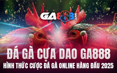 Đá Gà Cựa Dao GA888 – Hình Thức Cược Đá Gà Online Hàng Đầu 2025