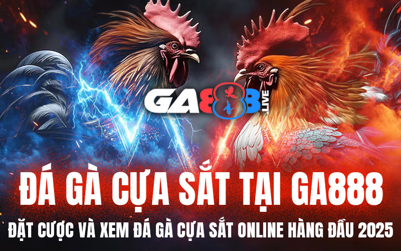 Đá Gà Cựa Sắt Tại GA888 – Đặt Cược Và Xem Đá Gà Cựa Sắt Online Hàng Đầu 2025