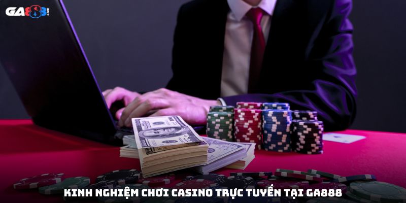 Kinh nghiệm chơi casino trực tuyến tại GA888