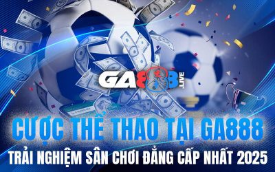 Cược Thể Thao Tại GA888 – Trải Nghiệm Sân Chơi Đẳng Cấp Nhất 2025